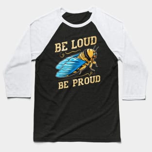 Be Loud Be Proud cicada Baseball T-Shirt